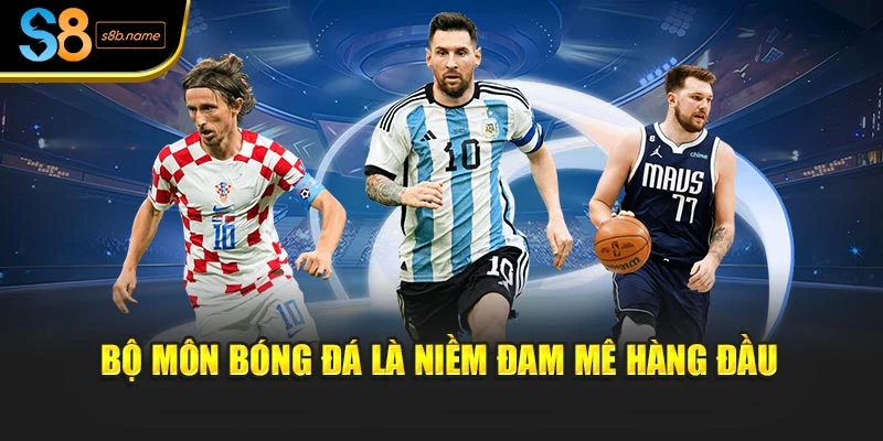 Bộ môn Bóng đá là niềm đam mê hàng đầu