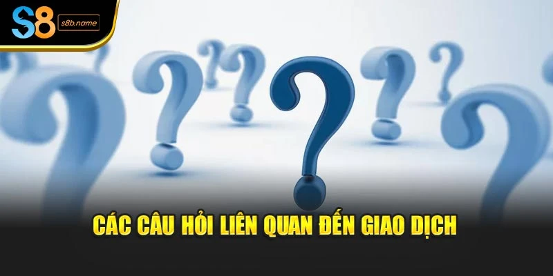 Các câu hỏi liên quan đến giao dịch