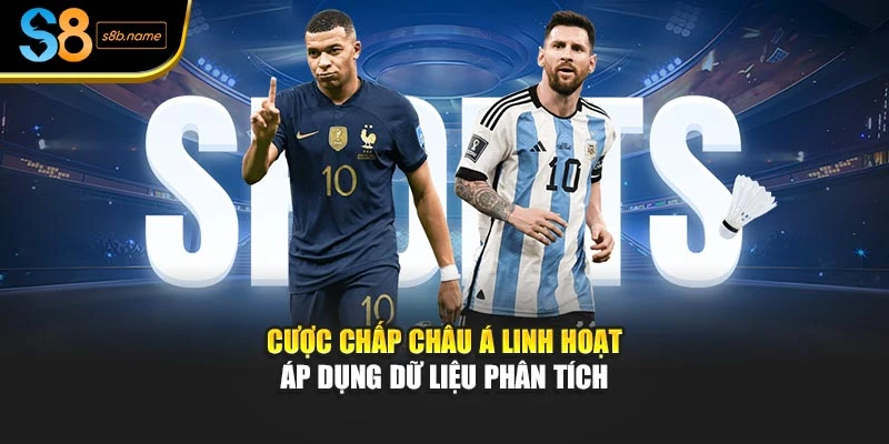 Cược chấp châu Á linh hoạt áp dụng dữ liệu phân tích