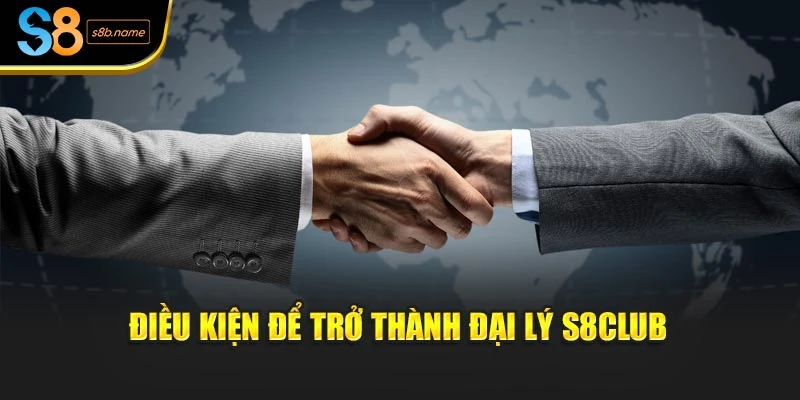 Điều kiện để trở thành đại lý S8club