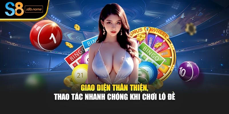 Giao diện thân thiện, thao tác nhanh chóng khi chơi lô đề
