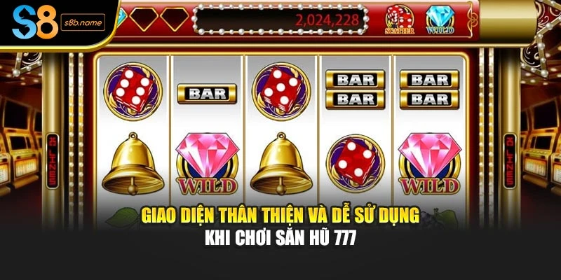 Giao diện thân thiện và dễ sử dụng khi chơi săn hũ 777