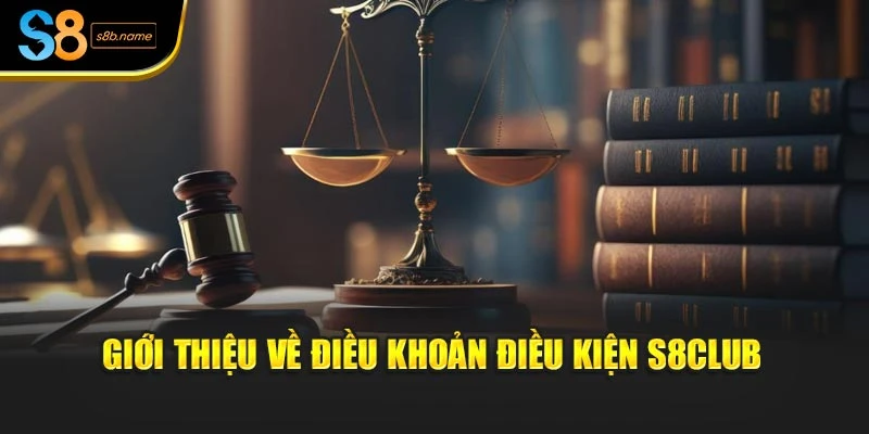 Giới thiệu về điều khoản điều kiện S8club
