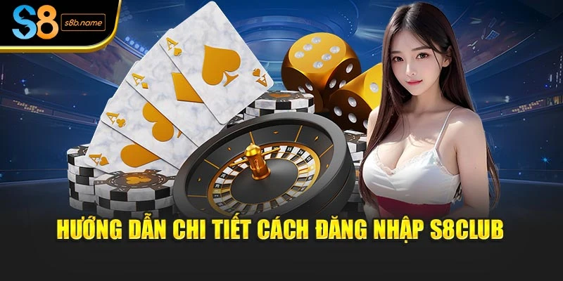 Hướng dẫn chi tiết cách đăng nhập S8CLUB