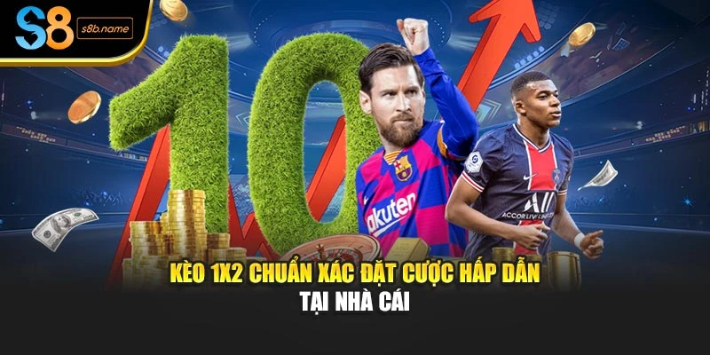 Kèo 1X2 chuẩn xác đặt cược hấp dẫn tại nhà cái