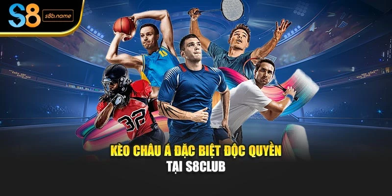 Kèo châu Á đặc biệt độc quyền tại S8club