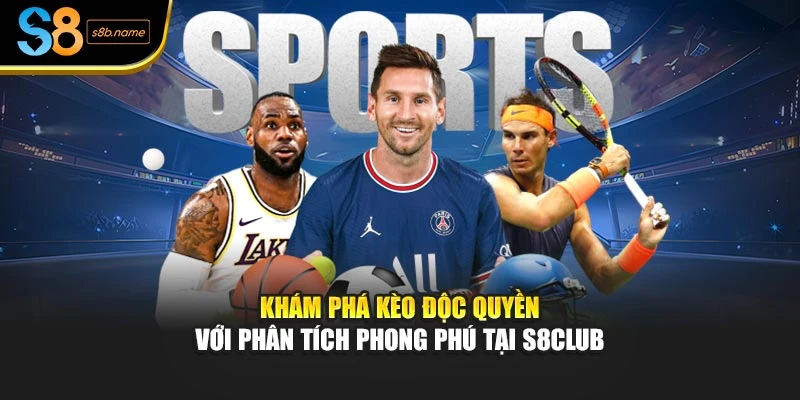 Khám phá kèo độc quyền với phân tích phong phú tại S8club