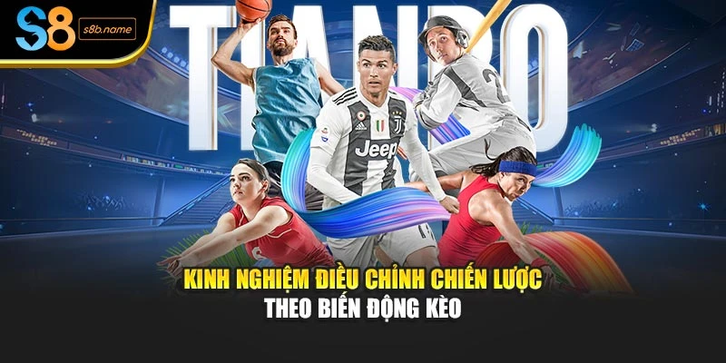 Kinh nghiệm điều chỉnh chiến lược theo biến động kèo