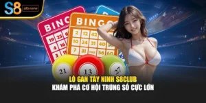 Lô Gan Tây Ninh S8club – Khám Phá Cơ Hội Trúng Số Cực Lớn