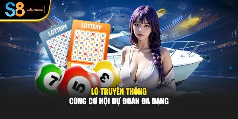 Lô truyền thống cùng cơ hội dự đoán đa dạng