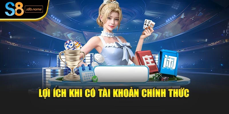 Lợi ích khi có tài khoản chính thức