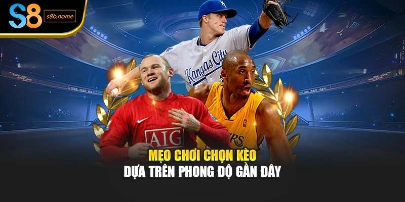 Mẹo chơi chọn kèo dựa trên phong độ gần đây