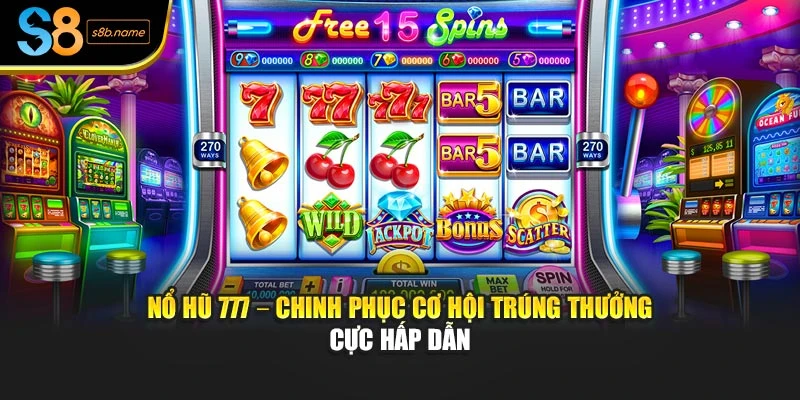 Nổ Hũ 777 – Chinh Phục Cơ Hội Trúng Thưởng Cực Hấp Dẫn