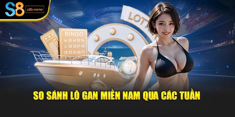 So sánh lô gan miền Nam qua các tuần
