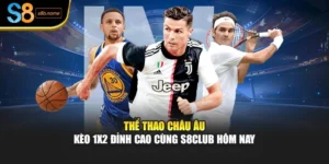 Thể Thao Châu Âu – Kèo 1x2 Đỉnh Cao Cùng S8club Hôm Nay