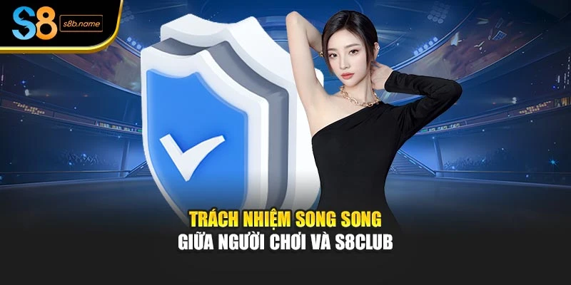Trách nhiệm song song giữa người chơi và S8CLUB
