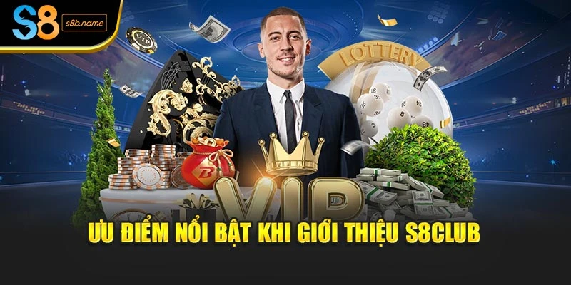 Ưu điểm nổi bật khi giới thiệu S8CLUB
