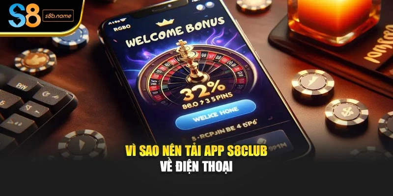 Vì sao nên tải app S8club về điện thoại 